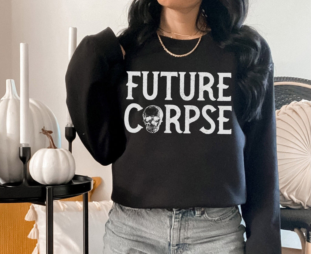 Future Corpse Funny Halloween Sweatshirt, Crewneck Sweater Shirt Costume, Spooky Goth Dark Humor Graphic Tee