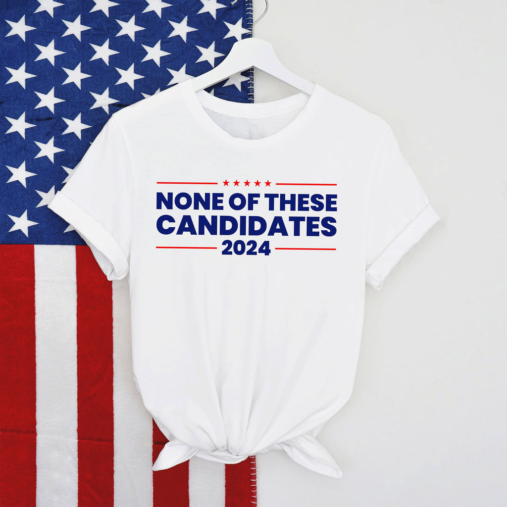 None of These Candidates 2024 Shirt, Funny USA Election Tee, American President Politics T-Shirt, Political Graphic Unisex Tee